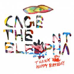Cage The Elephant : Thank You, Happy Birthday